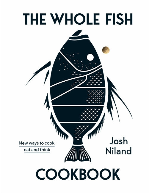 The Whole Fish Cookbook - Josh Niland